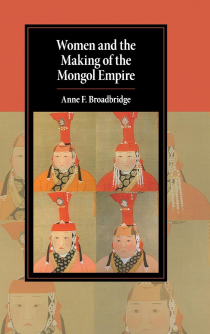 WOMEN AND THE MAKING OF THE MONGOL EMPIRE