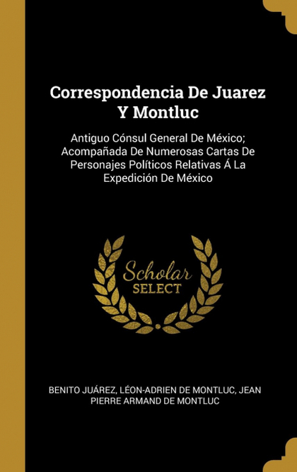CORRESPONDENCIA DE JUAREZ Y MONTLUC