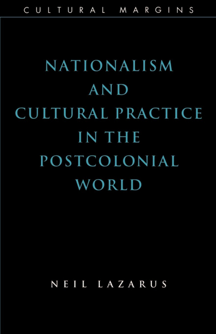 NATIONALISM AND CULTURAL PRACTICE IN THE POSTCOLONIAL WORLD
