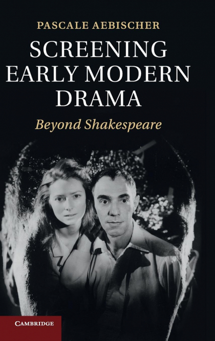 SCREENING EARLY MODERN DRAMA