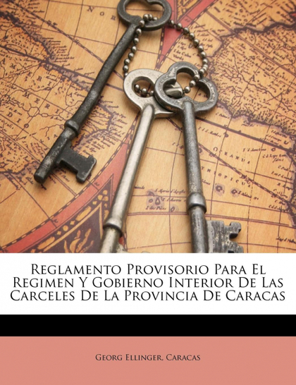 REGLAMENTO PROVISORIO PARA EL REGIMEN Y GOBIERNO INTERIOR DE LAS CARCELES DE LA