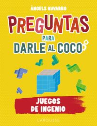 PREGUNTAS PARA DARLE AL COCO. JUEGOS DE INGENIO