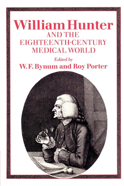 WILLIAM HUNTER AND THE EIGHTEENTH-CENTURY MEDICAL WORLD