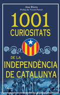 1001 CURIOSITATS DE LA INDEPNDÈNCIA DE CATALUNYA