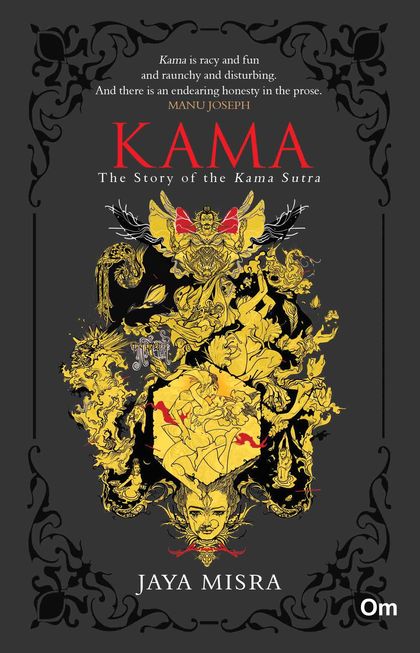 KAMA : THE STORY OF THE KAMA SUTRA