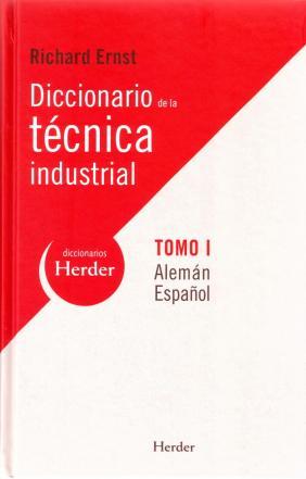 DICCIONARIO DE LA TÉCNICA INDUSTRIAL. TOMO I. ALEMÁN-ESPAÑOL.