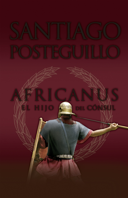 AFRICANUS. EL HIJO DEL CONSUL. AFRICANUS (1ER VOLUMEN TRILOGIA)