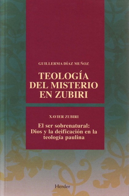 TEOLOGÍA DEL MISTERIO EN ZUBIRI: EL SER SOBRENATURAL : DIOS Y LA DEIFICACIÓN EN LA TEOLOGÍA PAU