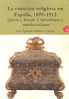 LA CUESTIÓN RELIGIOSA EN ESPAÑA, 1875-1912