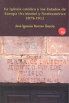 LA IGLESIA CATÓLICA Y LOS ESTADOS DE EUROPA OCCIDENTAL Y NORTEAMÉRICA, 1875-1912