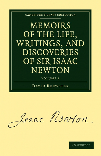 MEMOIRS OF THE LIFE, WRITINGS, AND DISCOVERIES OF SIR ISAAC NEWTON - VOLUME 1.