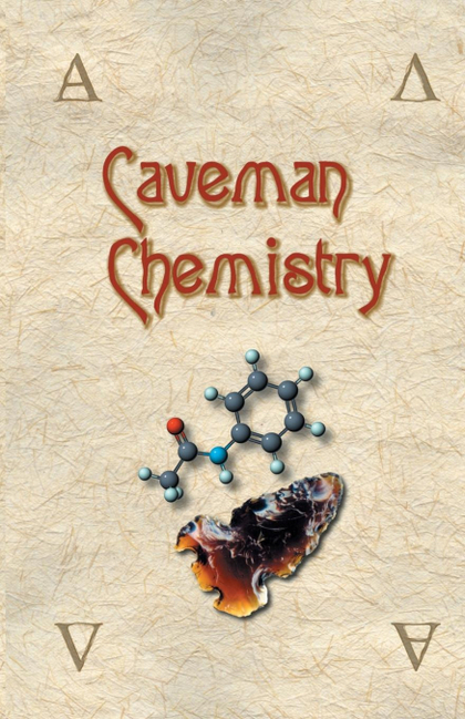 CAVEMAN CHEMISTRY. 28 PROJECTS, FROM THE CREATION OF FIRE TO THE PRODUCTION OF PLASTICS
