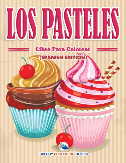 LOS PASTELES LIBRO PARA COLOREAR (SPANISH EDITION)