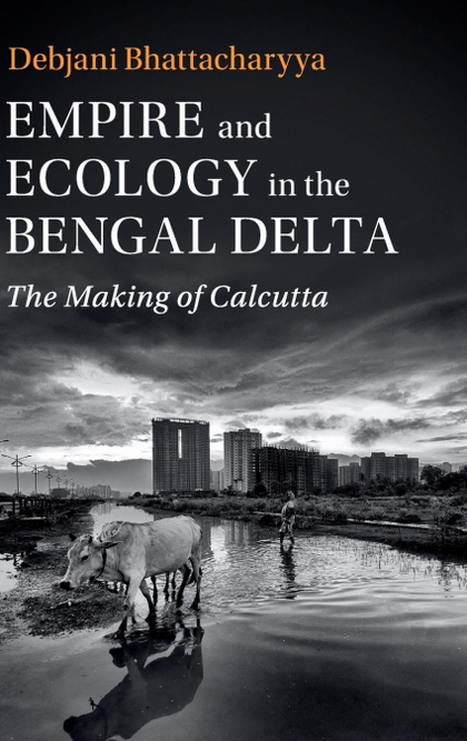 EMPIRE AND ECOLOGY IN THE BENGAL DELTA