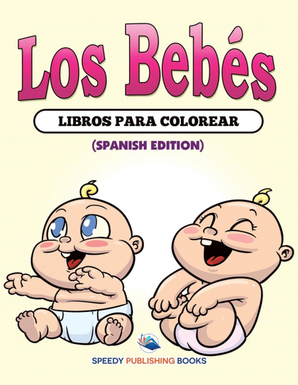 LOS BEBÉS LIBROS PARA COLOREAR (SPANISH EDITION)