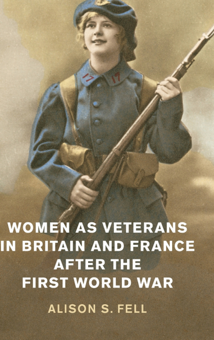 WOMEN AS VETERANS IN BRITAIN AND FRANCE AFTER THE FIRST WORLD             WAR
