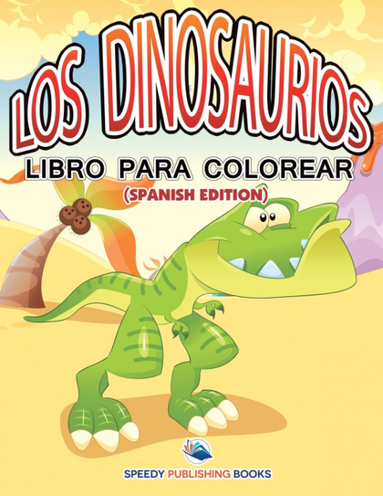 LOS DINOSAURIOS LIBRO PARA COLOREAR (SPANISH EDITION)
