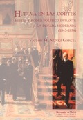 HUELVA EN LAS CORTES: ÉLITES Y PODER POLÍTICO DURANTE LA DÉCADA MODERADA (1843-1854)
