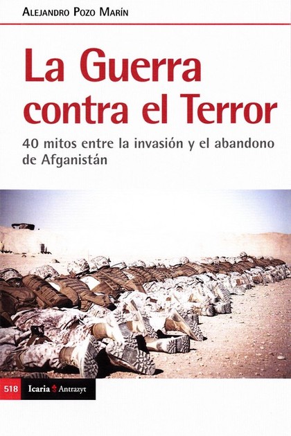 LA GUERRA CONTRA EL TERROR. 40 MITOS ENTRE LA INVASIÓN Y EL ABANDONO DE AFGANISTÁN