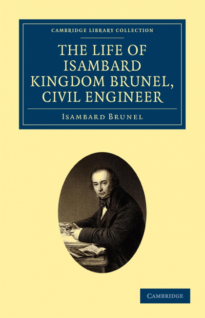 THE LIFE OF ISAMBARD KINGDOM BRUNEL, CIVIL ENGINEER