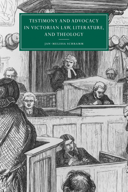 TESTIMONY AND ADVOCACY IN VICTORIAN LAW, LITERATURE, AND THEOLOGY