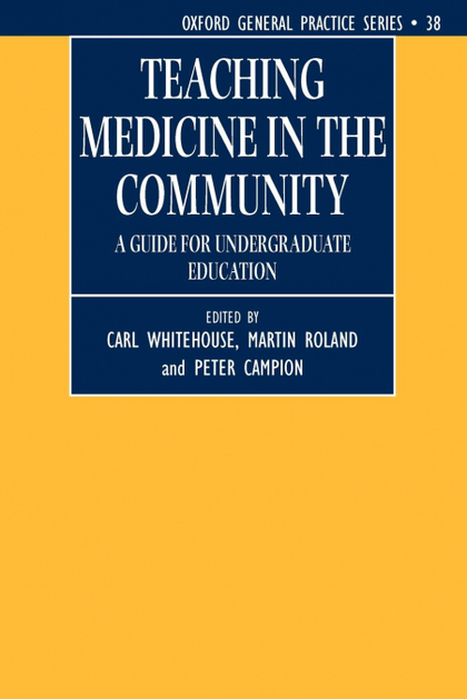 TEACHING MEDICINE IN THE COMMUNITY (A GUIDE FOR UNDERGRADUATE EDUCATION)