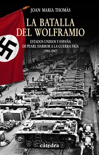 LA BATALLA DEL WOLFRAMIO. ESTADOS UNIDOS Y ESPAÑA DE PEARL HARBOR A LA GUERRA FRÍA  (1941-1947)