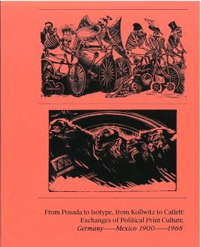 FROM POSADA TO ISOTYPE FROM KOLLWITZ TO CATLETT EXCHANGES OF POLITICAL