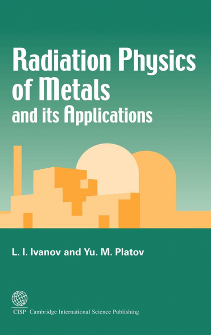 RADIATION PHYSICS OF METALS AND ITS APPLICATIONS