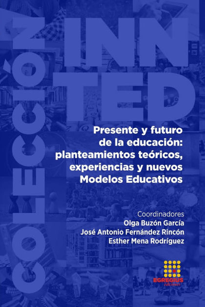 PRESENTE Y FUTURO DE LA EDUCACIÓN: PLANTEAMIENTOS TEÓRICOS, EXPERIENCIAS Y NUEVO