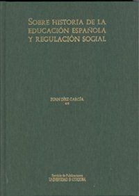 SOBRE HISTORIA DE LA EDUCACIÓN ESPAÑOLA Y REGULACIÓN SOCIAL