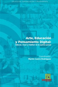 ARTE, EDUCACIÓN Y PENSAMIENTO DIGITAL: EDUCAR, CREAR Y HABITAR EN LA QUINTA PARE