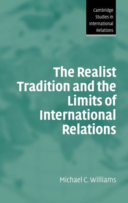 THE REALIST TRADITION AND THE LIMITS OF INTERNATIONAL RELATIONS