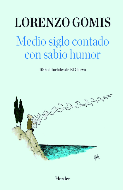 MEDIO SIGLO CONTADO CON SABIO HUMOR : 100 EDITORIALES DE EL CIERVO
