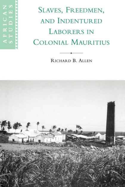 SLAVES, FREEDMEN AND INDENTURED LABORERS IN COLONIAL MAURITIUS