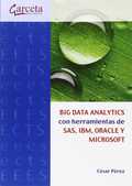 BIG DATA ANALYTICS CON HERRAMIENTAS DE SAS, IBM, ORACLE Y MICROSOFT. CON HERRAMIENTAS DE SAS, I