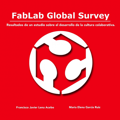 FABLAB GLOBAL SURVEY. RESULTADOS DE UN ESTUDIO SOBRE EL DESARROLLO DE LA CULTURA