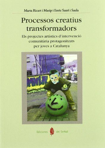 PROCESSOS CREATIUS TRANSFORMADORS : ELS PROJECTES ARTÍSTICS DŽINTERVENCIÓ COMUNITÀRIA PROTAGONI