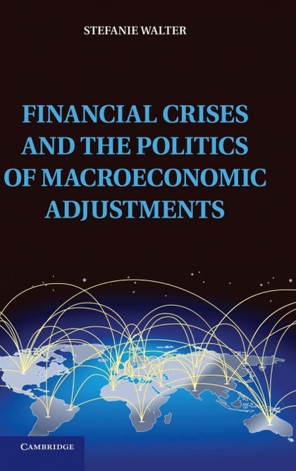 FINANCIAL CRISES AND THE POLITICS OF MACROECONOMIC ADJUSTMENTS