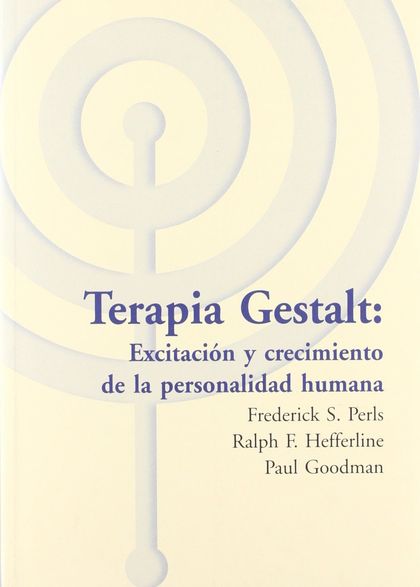 TERAPIA GESTALT: EXCITACIÓN Y CRECIMIENTO DE LA PERSONALIDAD HUMANA