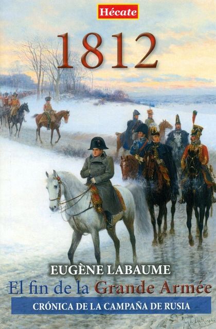 1812, EL FIN DE LA GRANDE ARMÉE : CRÓNICA DE LA CAMPAÑA DE RUSIA