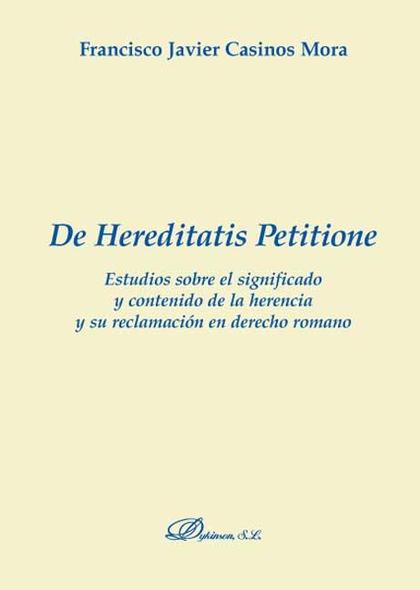 DE HEREDITATIS PETITIONE: ESTUDIOS SOBRE EL SIGNIFICADO Y CONTENIDO DE