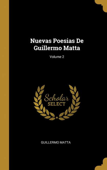 NUEVAS POESIAS DE GUILLERMO MATTA; VOLUME 2