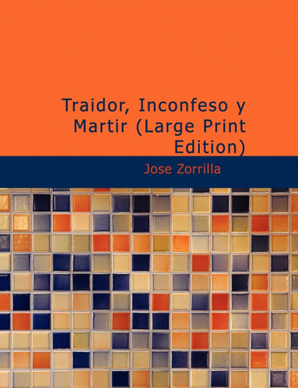 TRAIDOR, INCONFESO Y MARTIR (LARGE PRINT EDITION)
