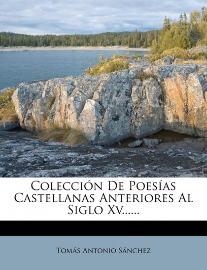 COLECCIÓN DE POESÍAS CASTELLANAS ANTERIORES AL SIGLO XV......