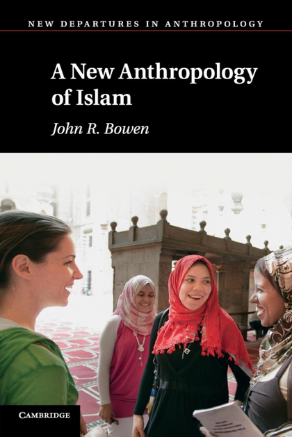 A NEW ANTHROPOLOGY OF ISLAM