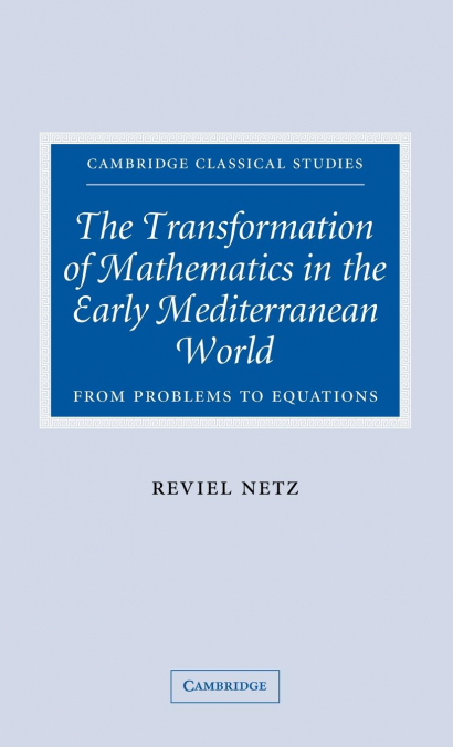 THE TRANSFORMATION OF MATHEMATICS IN THE EARLY MEDITERRANEAN WORLD