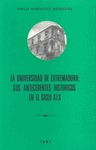LA UNIVERSIDAD DE EXTREMADURA: SUS ANTECEDENTES HISTÓRICOS