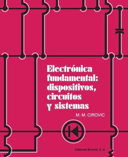 ELECTRÓNICA FUNDAMENTAL: DISPOSITIVOS, CIRCUITOS Y SISTEMAS
