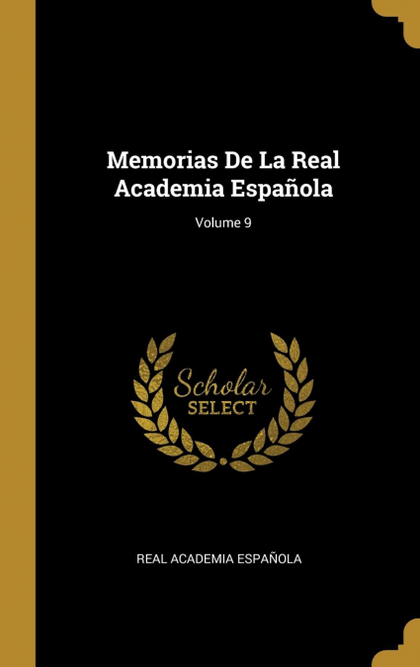 MEMORIAS DE LA REAL ACADEMIA ESPAÑOLA; VOLUME 9